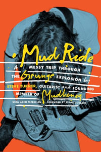 Mud Ride : A Messy Trip Through the Grunge Explosion - Steve Turner