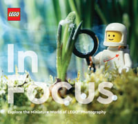 LEGO in Focus : Explore the Miniature World of LEGO® Photography - LEGO