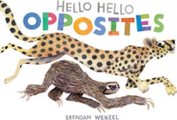 Hello Hello Opposites : Brendan Wenzel - Brendan Wenzel