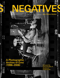 Negatives : A Photographic Archive of Emo (1996-2006) - Amy Fleisher Madden