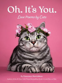 Oh. It's You. : Love Poems by Cats - Francesco Marciuliano