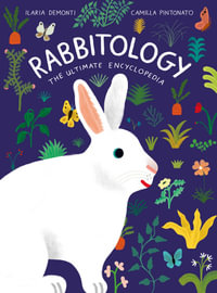 Rabbitology : The Ultimate Encyclopedia - Ilaria Demonti