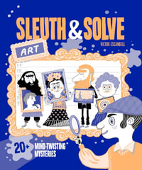 Sleuth & Solve: Art : 20+ Mind-Twisting Mysteries - Ana Gallo