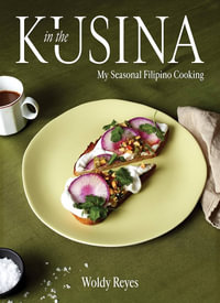 In the Kusina : My Seasonal Filipino Cooking - Woldy Reyes