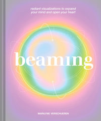 Beaming : Radiant Visualizations to Expand Your Mind and Open Your Heart - Marilyne Verschueren