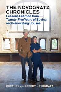 The Novogratz Chronicles : Lessons Learned from Twenty-Five Years of Buying and Renovating Houses - Robert Novogratz