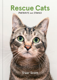 Rescue Cats : Portraits and Stories - Traer Scott