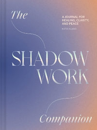 Shadow Work Companion : A Journal for Healing, Clarity, and Peace - Katie Huang