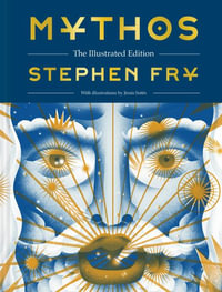 Mythos : The Illustrated Edition - Stephen Fry