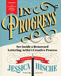 In Progress (Revised Edition) : See Inside a Renowned Lettering Artist's Creative Process - Jessica Hische