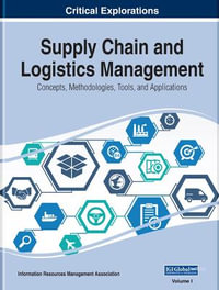 Supply Chain and Logistics Management : Concepts, Methodologies, Tools, and Applications - Information Resources Management Association