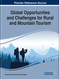 Global Opportunities and Challenges for Rural and Mountain Tourism : Advances in Hospitality, Tourism, and the Services Industry - Devkant Kala