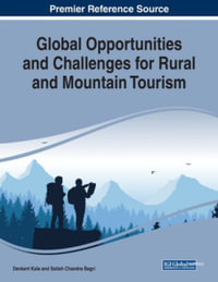 Global Opportunities and Challenges for Rural and Mountain Tourism : Advances in Hospitality, Tourism, and the Services Industry (Ahtsi) - Devkant Kala