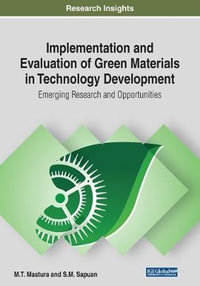 Implementation and Evaluation of Green Materials in Technology Development : Emerging Research and Opportunities - M.T. Mastura