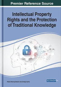 Intellectual Property Rights and the Protection of Traditional Knowledge : Advances in Knowledge Acquisition, Transfer, and Management - Nisha Dhanraj Dewani