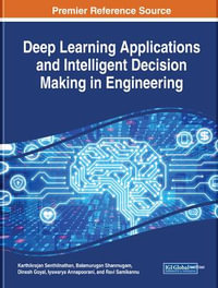 Deep Learning Applications and Intelligent Decision Making in Engineering : Advances in Computational Intelligence and Robotics - Karthikrajan Senthilnathan