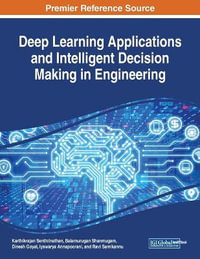 Deep Learning Applications and Intelligent Decision Making in Engineering - Karthikrajan Senthilnathan