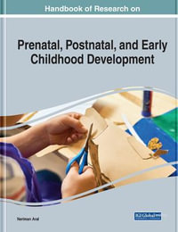 Handbook of Research on Prenatal, Postnatal, and Early Childhood Development - Neriman Aral