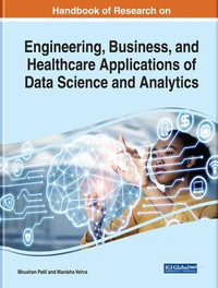 Handbook of Research on Engineering, Business, and Healthcare Applications of Data Science and Analytics : Advances in Data Mining and Database Management - Bhushan Patil