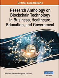 Research Anthology on Blockchain Technology in Business, Healthcare, Education, and Government - Information Resources Management Association