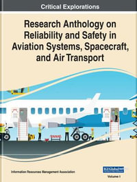 Research Anthology on Reliability and Safety in Aviation Systems, Spacecraft, and Air Transport - Information Resources Management Association