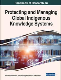 Handbook of Research on Protecting and Managing Global Indigenous Knowledge Systems : Advances in Religious and Cultural Studies - Rendani Tshifhumulo