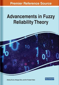 Advancements in Fuzzy Reliability Theory : Advances in Systems Analysis, Software Engineering, and High Performance Computing - Akshay Kumar