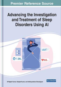 Advancing the Investigation and Treatment of Sleep Disorders Using AI : Advances in Medical Technologies and Clinical Practice - M. Rajesh Kumar