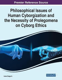 Philosophical Issues of Human Cyborgization and the Necessity of Prolegomena on Cyborg Ethics - Ivana Greguric