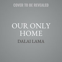 Our Only Home : A Climate Appeal to the World - Dalai Lama XIV