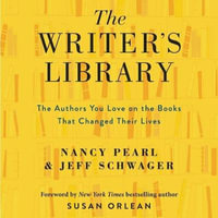 The Writer's Library : The Authors You Love on the Books That Changed Their Lives - Nancy Pearl