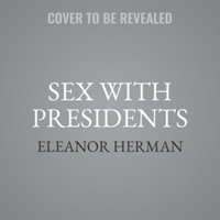 Sex With Presidents : The Ins and Outs of Love and Lust in the White House - Eleanor Herman