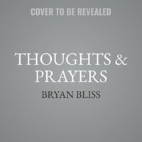 Thoughts & Prayers : A Novel in Three Parts - Bryan Bliss