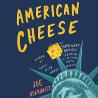 American Cheese : An Indulgent Odyssey Through the Artisan Cheese World - Charlie Thurston