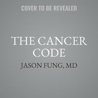 The Cancer Code : The Wellness Code - Jason Fung