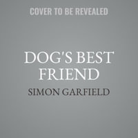 Dog's Best Friend : The Story of an Unbreakable Bond - Simon Garfield