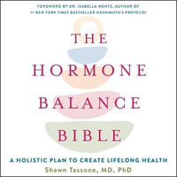 The Hormone Balance Bible : A Holistic Plan to Create Lifelong Health - Shawn Tassone