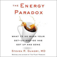 The Energy Paradox : What to Do When Your Get-up-and-go Has Got Up and Gone - MD