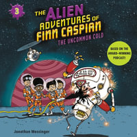 The Uncommon Cold : The Alien Adventures of Finn Caspian - Jonathan Messinger