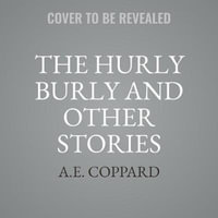 The Hurly Burly and Other Stories : Library Edition - Alex Wyndham