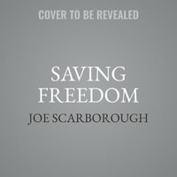 Saving Freedom : Truman, the Cold War, and the Fight for Western Civilization - Joe Scarborough