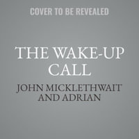 The Wake-up Call : Why the Pandemic Has Exposed the Weakness of the West, and How to Fix It - John Micklethwait