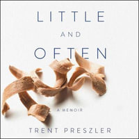 Little and Often : A Memoir - Trent Preszler