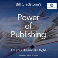 Power of Publishing : Let Your Dream Take Flight - William Gladstone