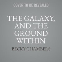 The Galaxy, and the Ground Within : Wayfarers - Becky Chambers