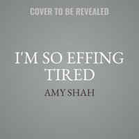 I'm So Effing Tired : A Proven Plan to Beat Burnout, Boost Your Energy, and Reclaim Your Life - Library Edition - Amy Shah