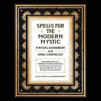 Spells for the Modern Mystic : A Ritual Guidebook and Spell-casting Kit - Library Edition - Kelley Knight