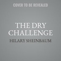 The Dry Challenge : How to Lose the Booze for Dry January, Sober October, and Any Other Alcohol-free Month - Hilary Sheinbaum