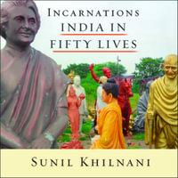 Incarnations : India in Fifty Lives - Sunil Khilnani