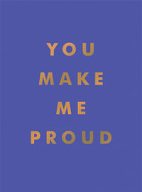 You Make Me Proud : Inspirational Quotes and Motivational Sayings to Celebrate Success and Perseverance - Summersdale Publishers